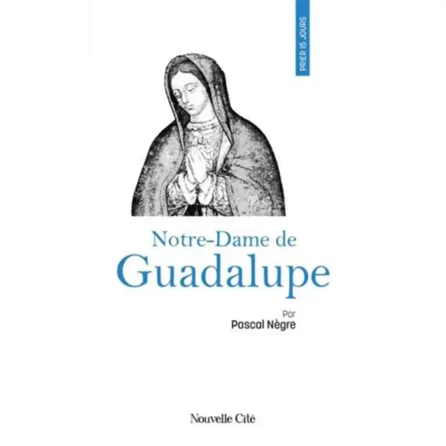 Prier 15 jours - Notre-Dame de Guadalupe