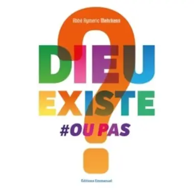 Dieu existe ou pas ?
