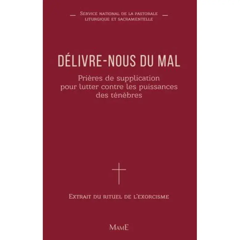 Délivre-nous du mal - Prières de supplication pour lutter contre les puissances des ténèbres