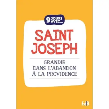 9 jours avec Saint Joseph - Grandir dans l'abandon à la providence
