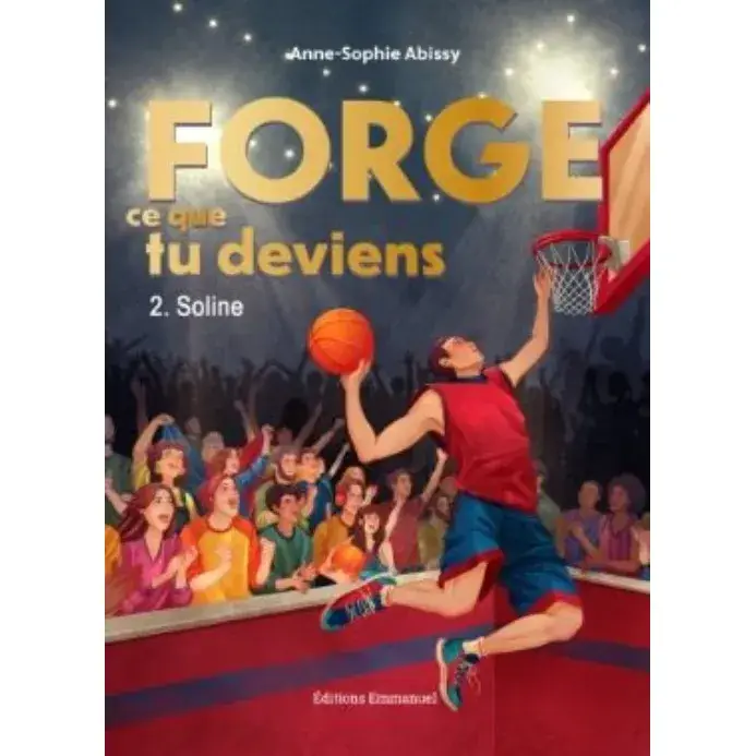 Forge ce que tu deviens - Tome 2 - Soline