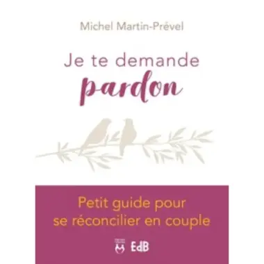 Je Te Demande Pardon - Petit Guide Pour Se Reconcilier En Couple