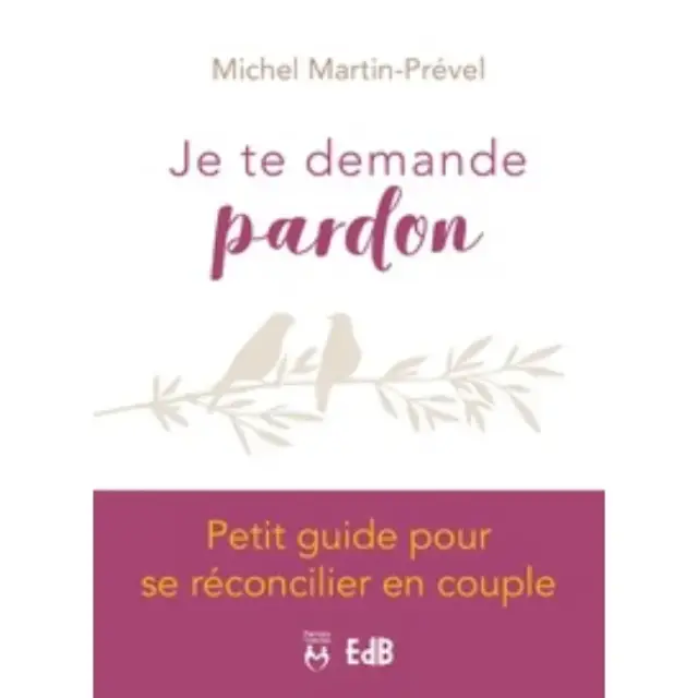 Je Te Demande Pardon - Petit Guide Pour Se Reconcilier En Couple