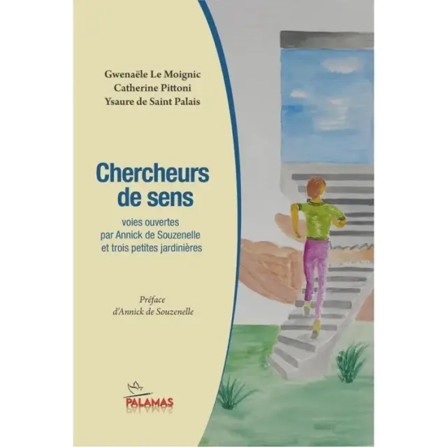 Chercheurs de sens - Voies ouvertes par Annick de Souzenelle et trois petites jardinières