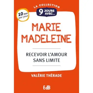 9 jours avec... Marie Madeleine - Recevoir l'amour sans limite