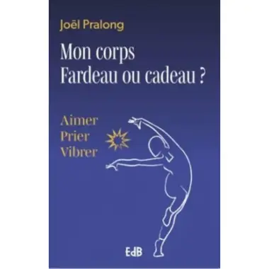 Mon corps - Fardeau ou cadeau ?