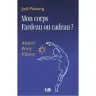 Mon corps - Fardeau ou cadeau ?