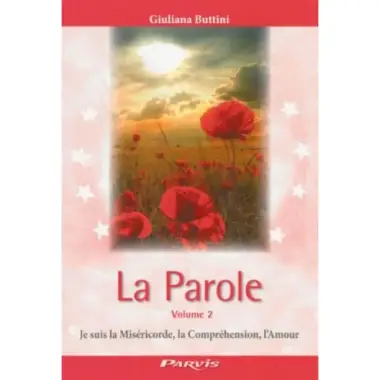 La parole - Volume 2 - Je suis la Miséricorde, la Compréhension, l'Amour