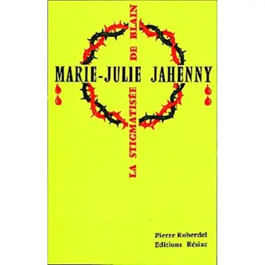 Marie-Julie Jahenny - La stigmatisée de Blain