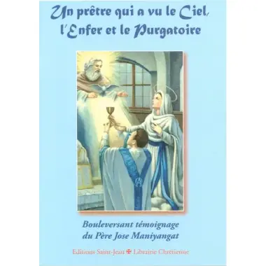 Un prêtre qui a vu le Ciel, l'Enfer et le Purgatoire - Bouleversant témoignage du Père Jose Maniyangat