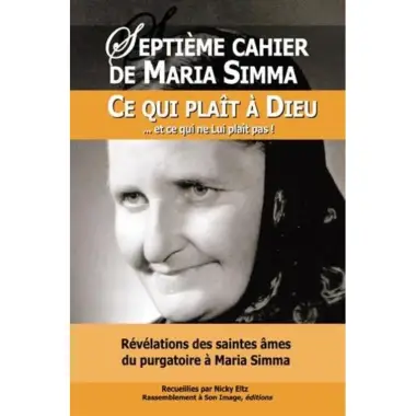 Septieme Cahier De Maria Simma - Ce Qui Plait A Dieu Et Ce Qui Ne Lui
