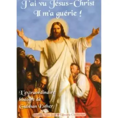 J'ai vu Jésus-Christ, il m'a guérie - L'extraordinaire histoire de Gulshan Esther