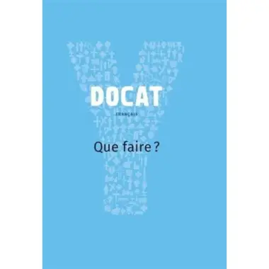 Docat : Que Faire ? - La Doctrine Sociale De L'eglise
