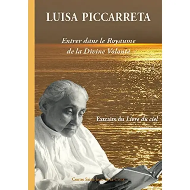 Luisa Piccarreta - Entrer dans le Royaume de la Divine Volonté - Extraits du Livre du ciel - Deuxième édition