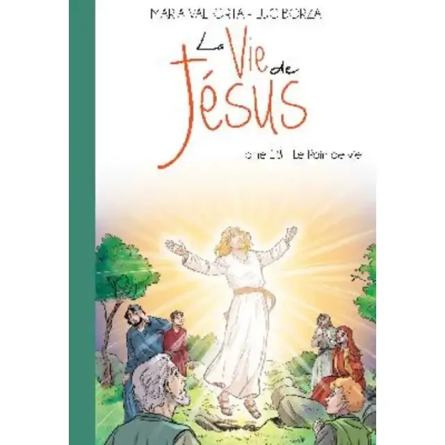La vie de Jésus - Tome 18 - Le Pain de Vie