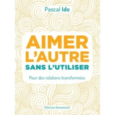 Aimer l'autre sans l'utiliser - Pour des relations transformées