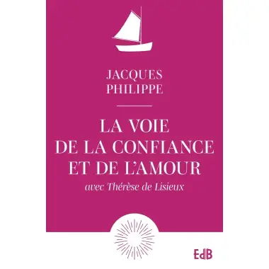 La voie de la confiance et de l'amour avec Thérèse de Lisieux