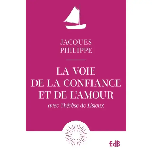 La voie de la confiance et de l'amour avec Thérèse de Lisieux