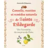 Conseils, recettes et remèdes naturels de Sainte Hildegarde - Une harmonie du corps et de l'âme