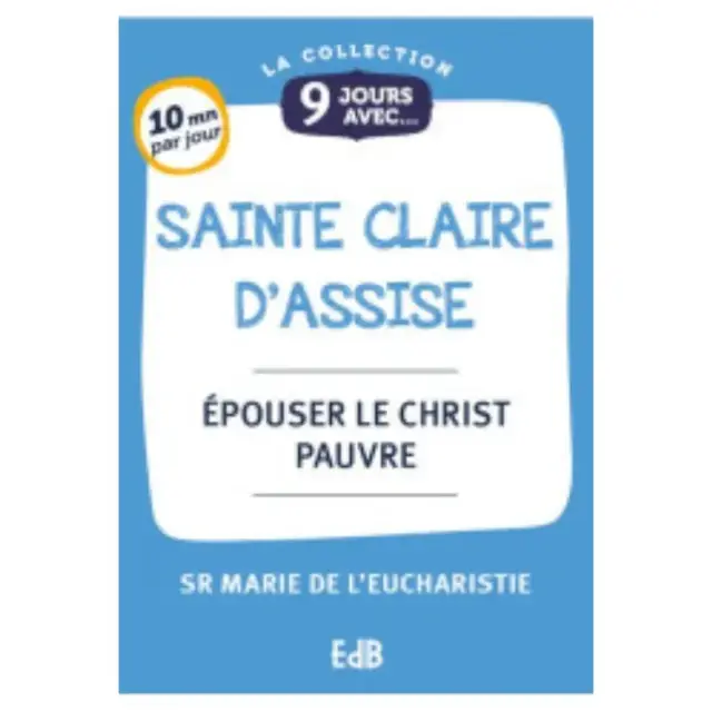 9 jours avec - Sainte Claire d'Assise - Epouser le christ pauvre