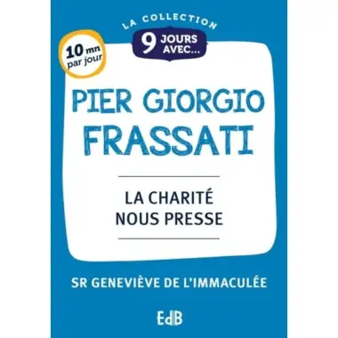 9 jours avec - Pier Giorgio Frassati - La charité nous presse
