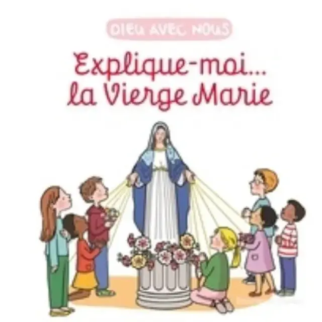 Explique-moi... la Vierge Marie