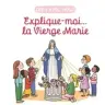 Explique-moi... la Vierge Marie