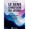 Le sens chrétien du jeûne - Discipliner le corps, éveiller l'esprit