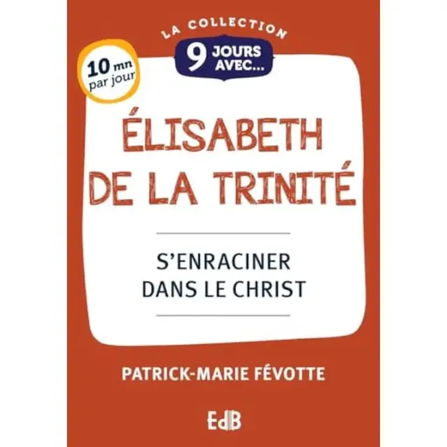 9 jours avec Elisabeth de la Trinité - S'enraciner dans le Christ