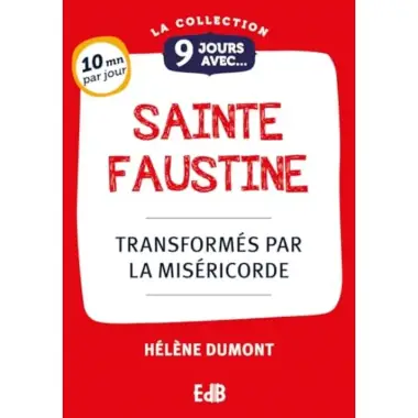 9 jours avec sainte Faustine - Transformés par la Miséricorde