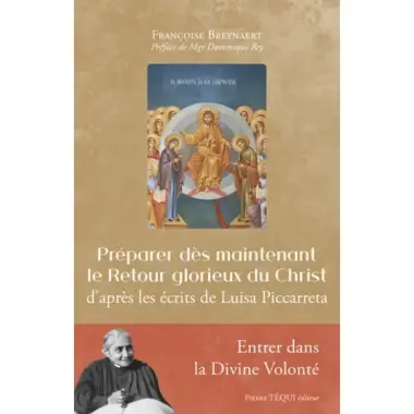 Préparer dès maintenant le Retour glorieux du Christ d'après les écrits de Luisa Piccarreta