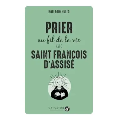 Prier au fil de la vie avec Saint François d'Assise