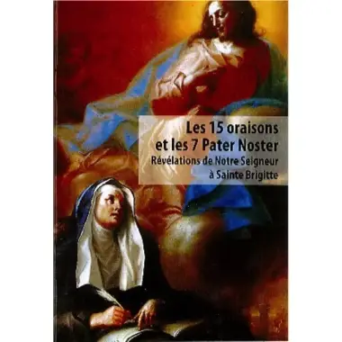 Les 15 oraisons et les 7 Pater Noster