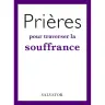 Prières pour traverser la souffrance