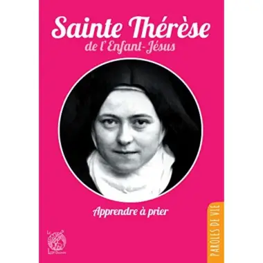 Sainte Thérèse de l'Enfant-Jésus - Apprendre à prier - Nouvelle édition