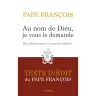 Au nom de Dieu, je vous le demande - Dix chemins pour un monde meilleur - Texte inédit du Pape François