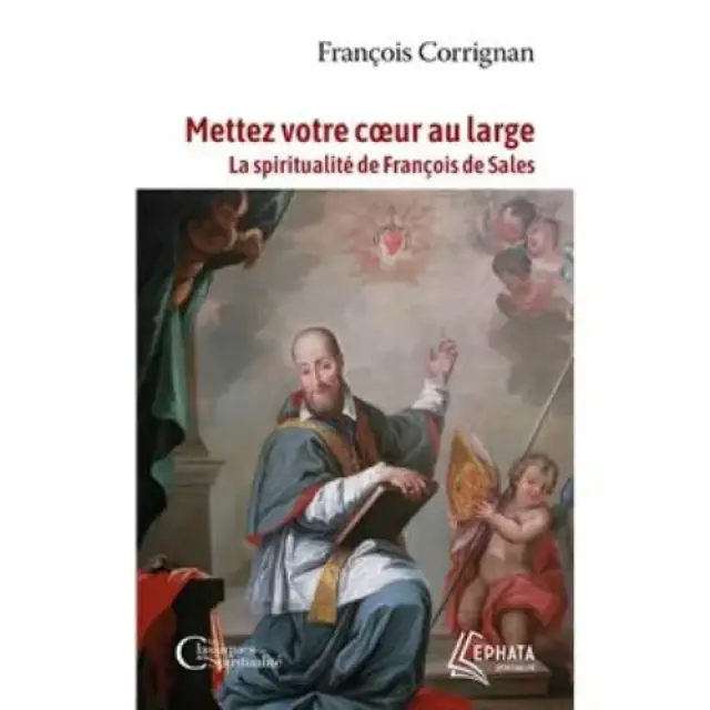 Mettez votre coeur au large - La spiritualité de François de Sales