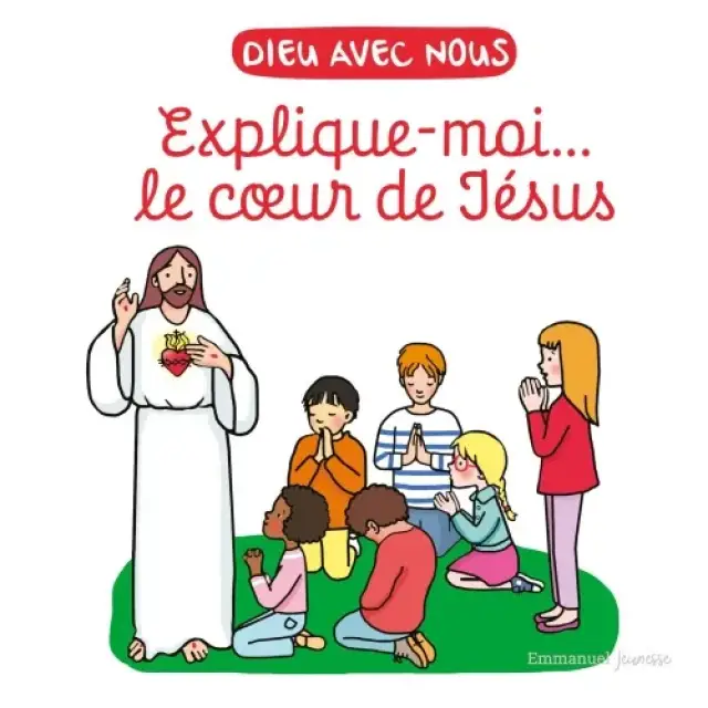 Dieu avec nous - Explique-moi... Le coeur de Jésus