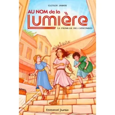Au nom de la Lumière - Tome 1 - La promesse des catacombes