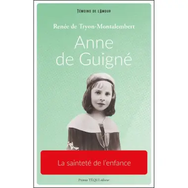 Anne de Guigné - La sainteté de l'enfance