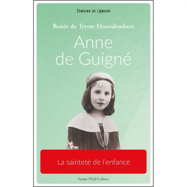 Anne de Guigné - La sainteté de l'enfance