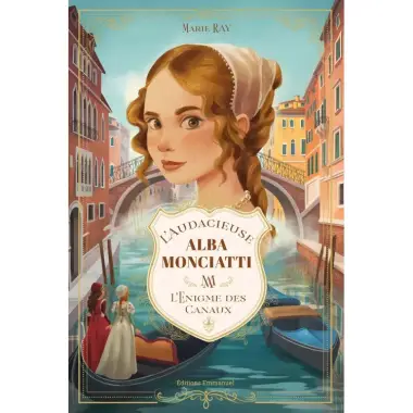 L'audacieuse Alba Monciatti - Tome 1 - L'énigme des canaux
