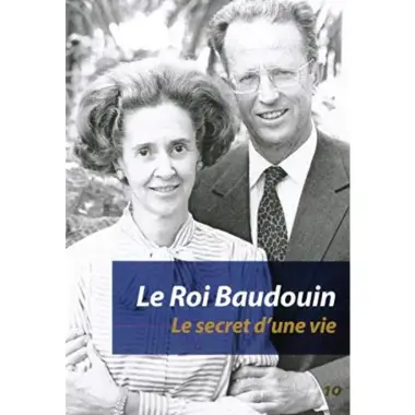 Le Roi Baudouin - Le Secret D'une Vie