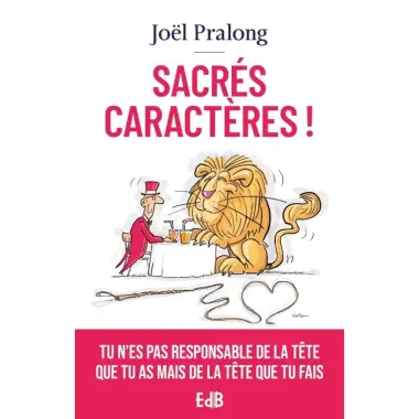 Sacrés caractères ! - Tu n'es pas responsable de la tête que tu as mais de la tête que tu fais