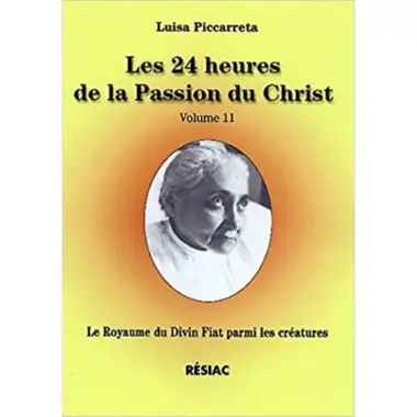 Les 24 heures de la Passion du Christ - Volume 11 - Le Royaume du Divin Fiat parmi les créatures