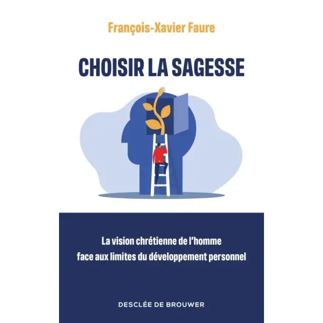 Choisir la sagesse - La vision chrétienne de l'homme face aux limites du développement personnel