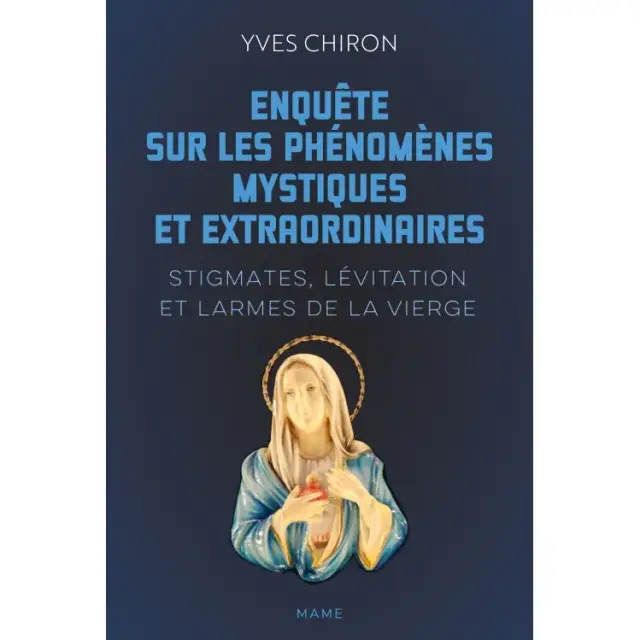 Enquête sur les phénomènes mystiques et extraordinaires - Stigmates, lévitation et larmes de la Vierge