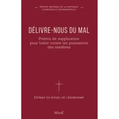 Délivre-nous du mal - Prières de supplication pour lutter contre les puissances des ténèbres