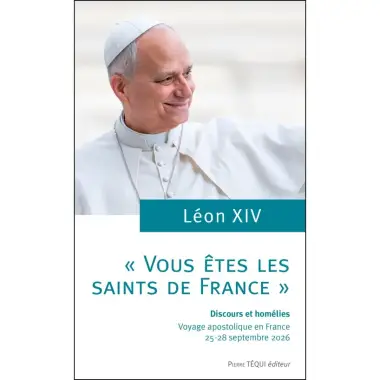 « Vous êtes les saints de France » - Discours et homélies - Voyage apostolique en France 25-28 septembre 2026